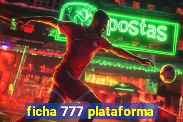 ficha 777 plataforma